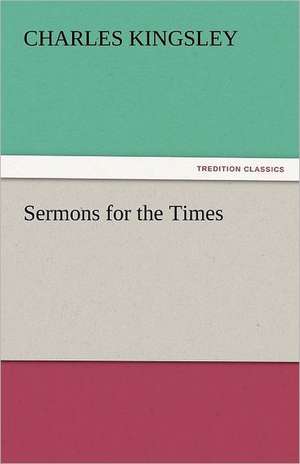 Sermons for the Times de Charles Kingsley