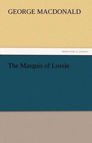 The Marquis of Lossie de George MacDonald