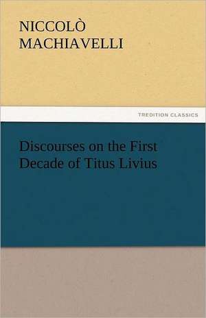 Discourses on the First Decade of Titus Livius de Niccolò Machiavelli