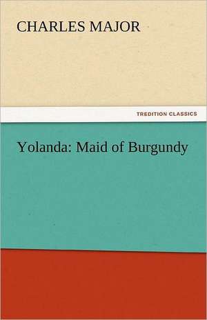 Yolanda: Maid of Burgundy de Charles Major