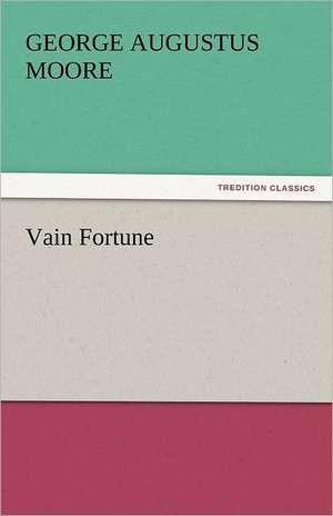 Vain Fortune de George Augustus Moore