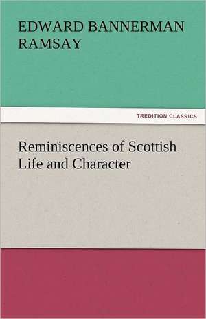 Reminiscences of Scottish Life and Character de Edward Bannerman Ramsay