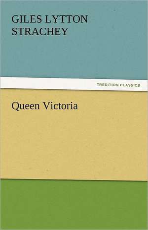 Queen Victoria de Giles Lytton Strachey