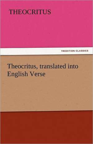 Theocritus, Translated Into English Verse: Or Roger Strong's Struggle for Place de Theocritus