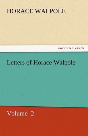 Letters of Horace Walpole de Horace Walpole