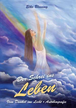 Der Schrei Ins Leben: From Seed to Finished Cloth de Elke Blessing