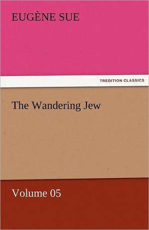 The Wandering Jew - Volume 05 de Eugène Sue