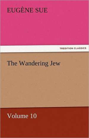 The Wandering Jew - Volume 10 de Eugène Sue