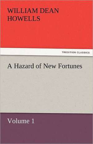 A Hazard of New Fortunes - Volume 1 de William Dean Howells