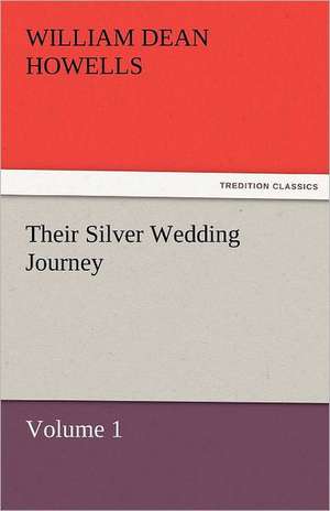 Their Silver Wedding Journey - Volume 1 de William Dean Howells