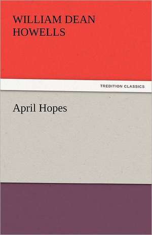 April Hopes de William Dean Howells