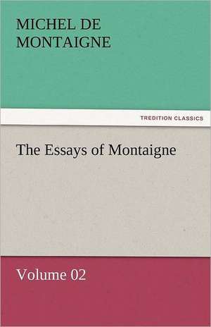 The Essays of Montaigne - Volume 02 de Michel de Montaigne