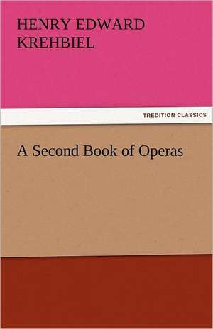 A Second Book of Operas de Henry Edward Krehbiel