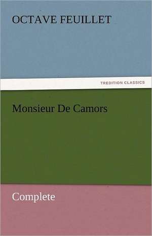 Monsieur de Camors - Complete: The Autobiography of a Dutch Boy Fifty Years After de Octave Feuillet