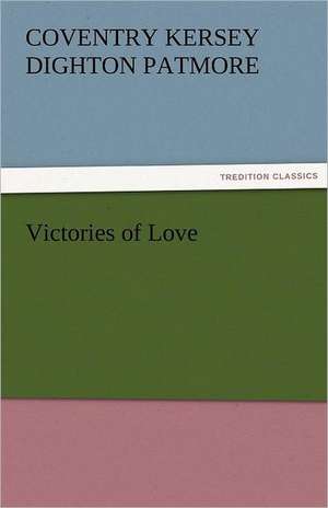 Victories of Love de Coventry Kersey Dighton Patmore