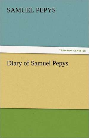 Diary of Samuel Pepys - Complete 1669 N.S. de Samuel Pepys