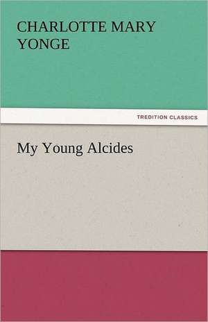 My Young Alcides de Charlotte Mary Yonge