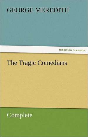 The Tragic Comedians - Complete de George Meredith