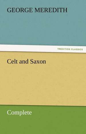 Celt and Saxon - Complete de George Meredith