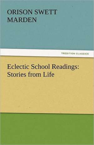 Eclectic School Readings: Stories from Life de Orison Swett Marden