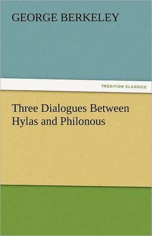 Three Dialogues Between Hylas and Philonous de George Berkeley