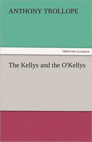 The Kellys and the O'Kellys de Anthony Trollope