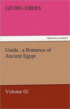 Uarda: A Romance of Ancient Egypt - Volume 02 de Georg Ebers