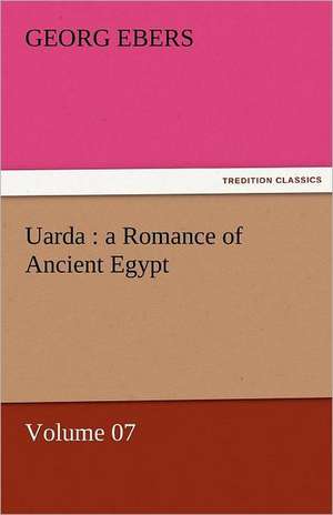 Uarda: A Romance of Ancient Egypt - Volume 07 de Georg Ebers