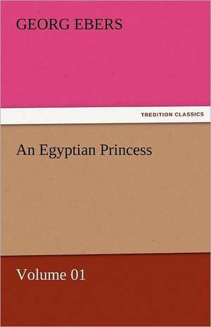 An Egyptian Princess - Volume 01 de Georg Ebers