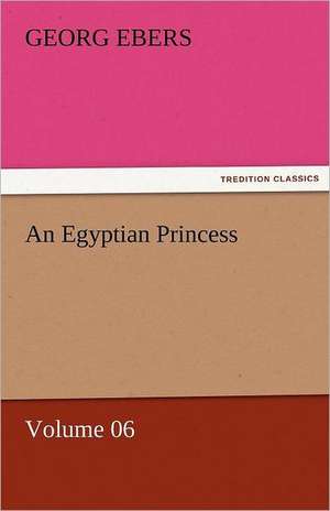 An Egyptian Princess - Volume 06 de Georg Ebers