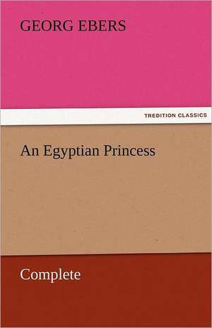 An Egyptian Princess - Complete de Georg Ebers