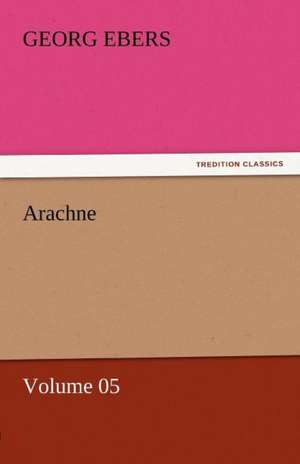 Arachne - Volume 05 de Georg Ebers