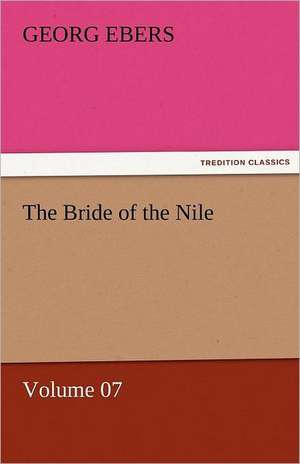 The Bride of the Nile - Volume 07 de Georg Ebers