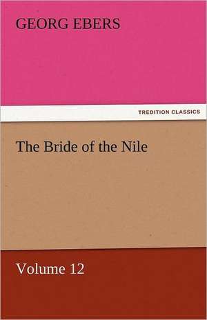 The Bride of the Nile - Volume 12 de Georg Ebers