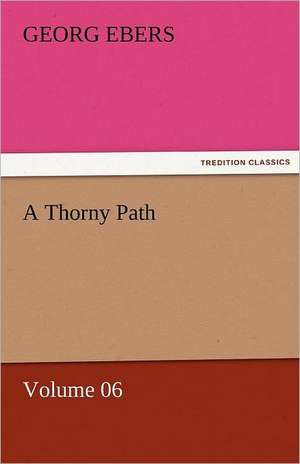 A Thorny Path - Volume 06 de Georg Ebers