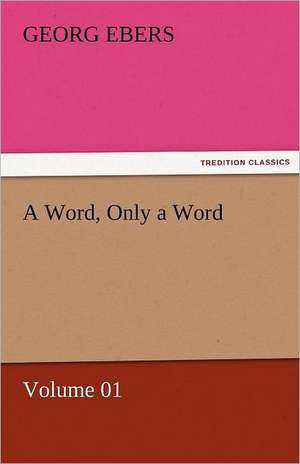 A Word, Only a Word - Volume 01 de Georg Ebers