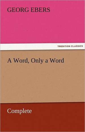 A Word, Only a Word - Complete de Georg Ebers