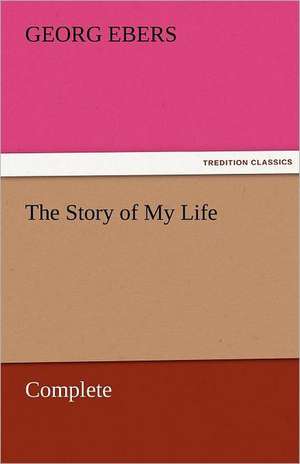 The Story of My Life - Complete de Georg Ebers