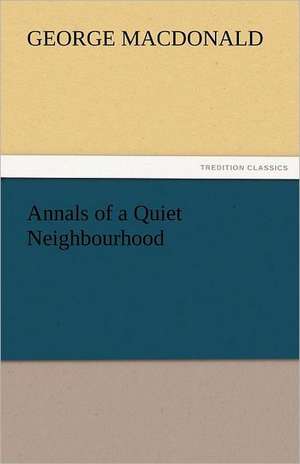 Annals of a Quiet Neighbourhood de George MacDonald