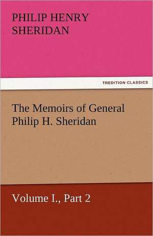 The Memoirs of General Philip H. Sheridan, Volume I., Part 2 de Philip Henry Sheridan