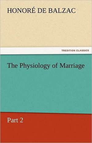 The Physiology of Marriage, Part 2 de Honoré de Balzac