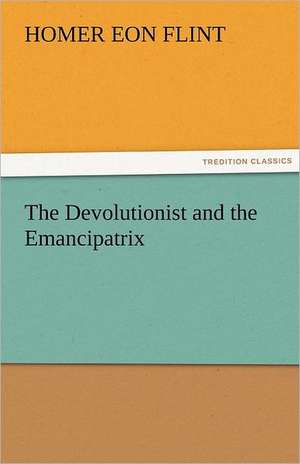 The Devolutionist and the Emancipatrix de Homer Eon Flint