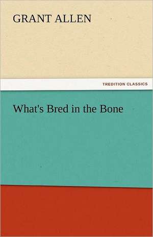 What's Bred in the Bone de Grant Allen