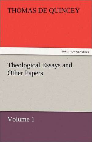 Theological Essays and Other Papers - Volume 1 de Thomas De Quincey