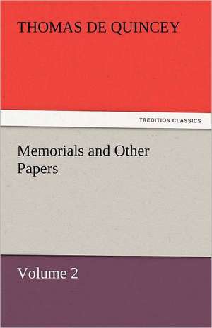 Memorials and Other Papers - Volume 2 de Thomas De Quincey