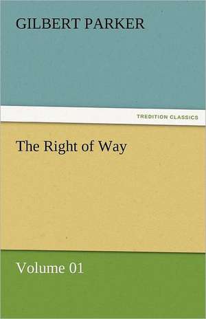 The Right of Way - Volume 01 de Gilbert Parker