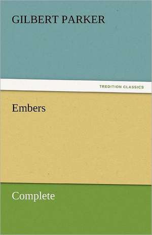 Embers, Complete de Gilbert Parker