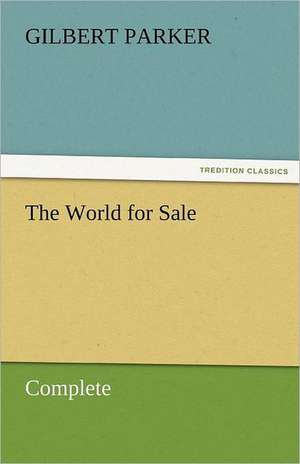 The World for Sale, Complete de Gilbert Parker