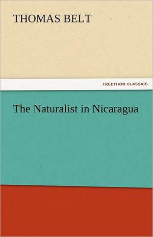 The Naturalist in Nicaragua de Thomas Belt