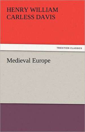 Medieval Europe de H. W. C. (Henry William Carless) Davis